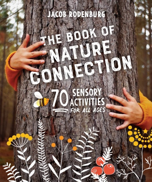 The Book of Nature Connection - 70 Sensory Activities for All Ages