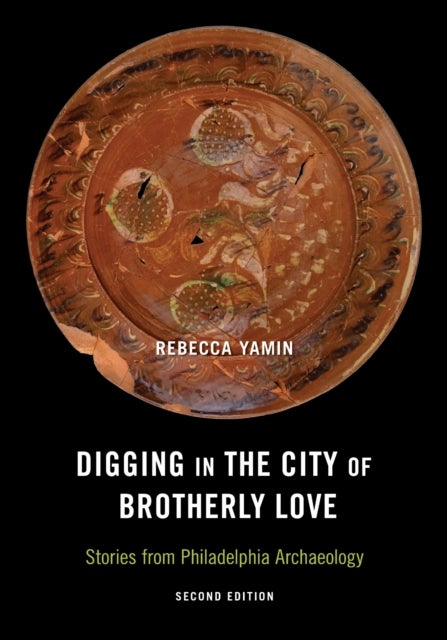 Digging in the City of Brotherly Love - Stories from Philadelphia Archaeology