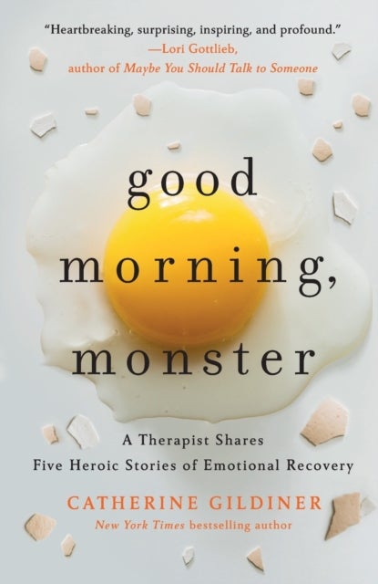 Good Morning, Monster - A Therapist Shares Five Heroic Stories of Emotional Recovery
