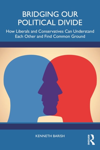 Bridging Our Political Divide - How Liberals and Conservatives Can Understand Each Other and Find Common Ground