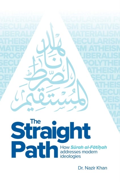 The Straight Path - How Surah al-Fatiha Addresses Modern Ideologies