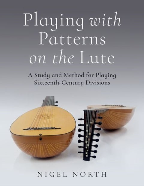 Playing with Patterns on the Lute - A Study and Method for Playing Sixteenth-Century Divisions
