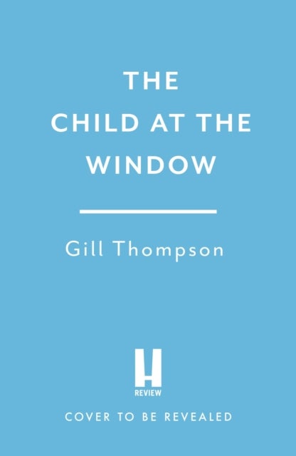 The Child at the Window - A powerful novel of love and sacrifice, inspired by true wartime events