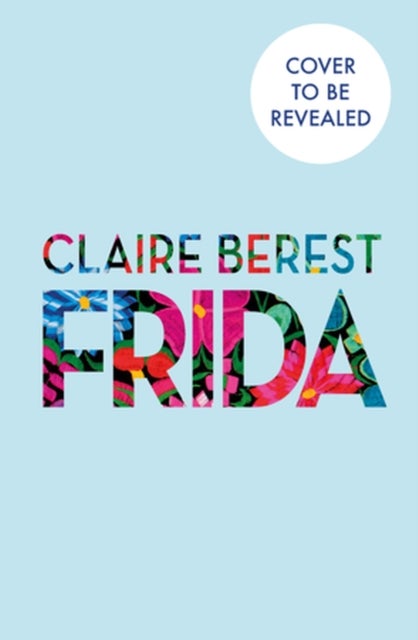 Frida - The award-winning novel about the colourful and captivating life of Frida Kahlo