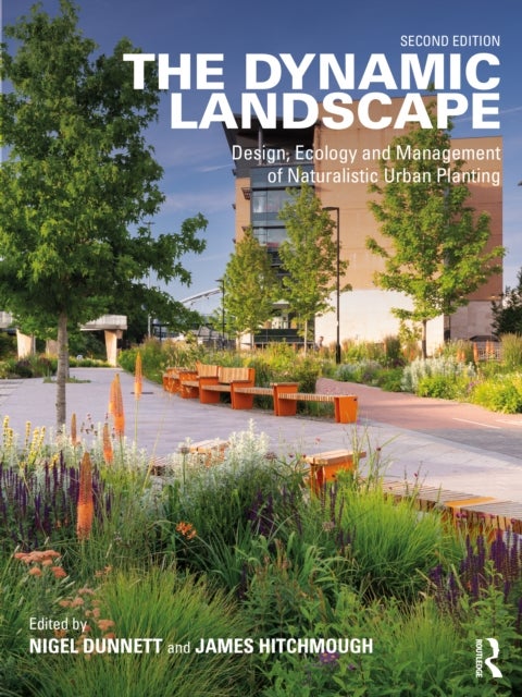 The Dynamic Landscape - Design, Ecology and Management of Naturalistic Urban Planting
