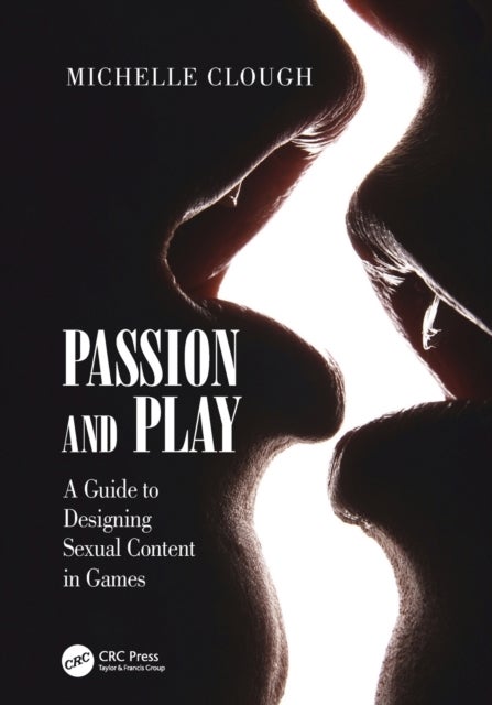 Passion and Play - A Guide to Designing Sexual Content in Games