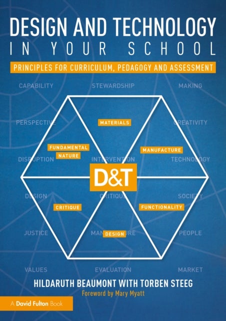 Design and Technology in your School - Principles for Curriculum, Pedagogy and Assessment