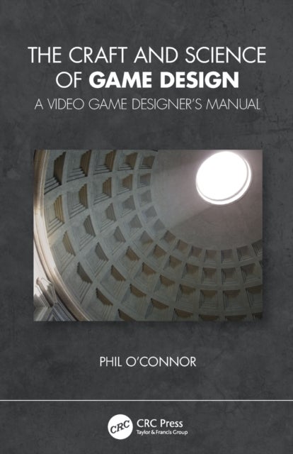 The Craft and Science of Game Design - A Video Game Designer's Manual