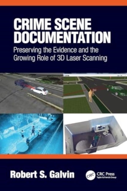 Crime Scene Documentation - Preserving the Evidence and the Growing Role of 3D Laser Scanning