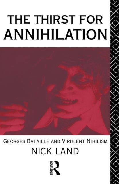The Thirst for Annihilation - Georges Bataille and Virulent Nihilism