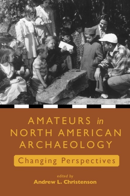Amateurs in North American Archaeology - Changing Perspectives