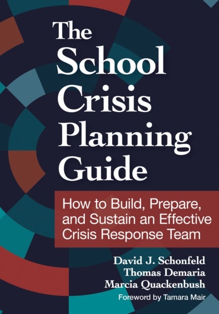 The School Crisis Planning Guide - How to Build, Prepare, and Sustain an Effective Crisis Response Team
