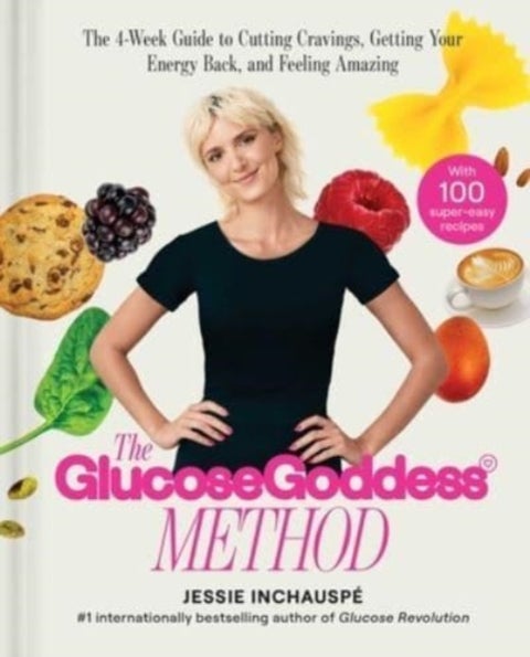 Glucose Goddess Method - The 4-Week Guide to Cutting Cravings, Getting Your Energy Back, and Feeling Amazing