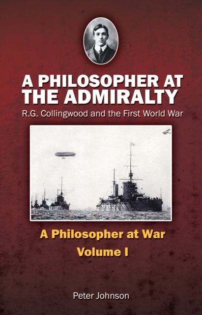 A Philosopher at the Admiralty - R.G. Collingwood and the First World War