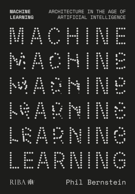 Machine Learning - Architecture in the age of Artificial Intelligence