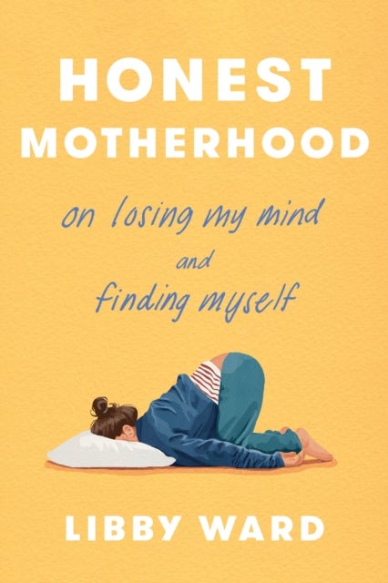 Honest Motherhood - On Losing My Mind and Finding Myself