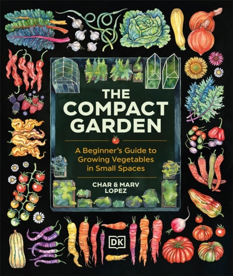 The Compact Garden - A Beginner's Guide to Growing Vegetables in Small Spaces