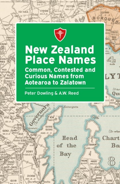 New Zealand Place Names - Common, Contested and Curious Names from Aotearoa to Zalatown