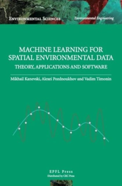 Machine Learning for Spatial Environmental Data - Theory, Applications and Software