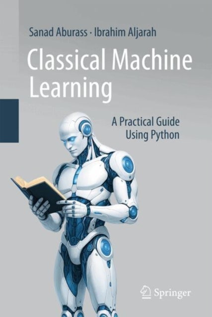 Classical Machine Learning - A Practical Guide Using Python