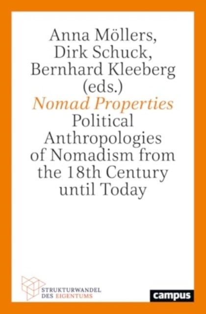 Nomad Properties - Political Anthropologies of Nomadism from the 18th Century until Today