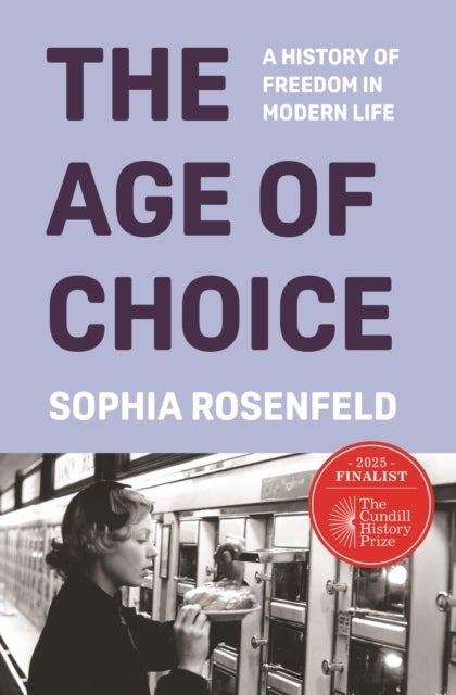 The Age of Choice - A History of Freedom in Modern Life