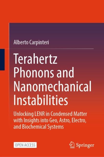 Terahertz Phonons and Nanomechanical Instabilities - Unlocking LENR in Condensed Matter with Insights into Geo, Astro, Electro, and Biochemical Systems