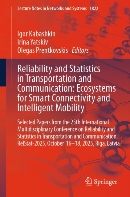 Reliability and Statistics in Transportation and Communication: Ecosystems for Smart Connectivity and Intelligent Mobility - Selected Papers from the 25th International Multidisciplinary Conference on Reliability and Statistics in Transportation and Communication, RelStat-2025, October 16-18, 2025, Riga, Latvia