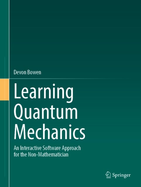 Learning Quantum Mechanics - An Interactive Software Approach for the Non-Mathematician