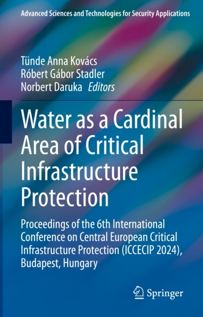 Water as a Cardinal Area of Critical Infrastructure Protection - Proceedings of the 6th International Conference on Central European Critical Infrastructure Protection (ICCECIP 2024), Budapest, Hungary