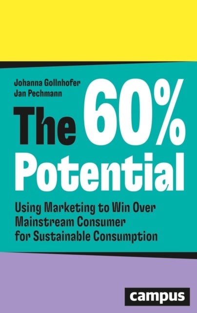 The 60% Potential - Using Marketing to Win Over Mainstream Consumers for Sustainable Consumption