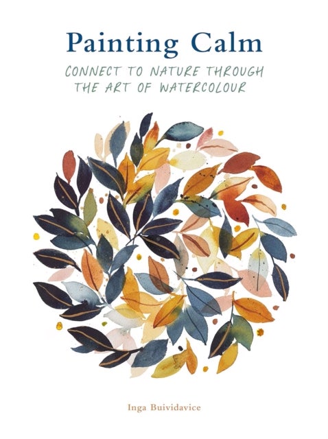 Painting Calm - Connect to  nature through the art of watercolour