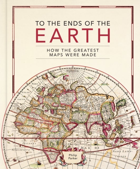 To the Ends of the Earth - How the greatest maps were made