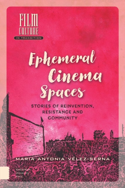 Ephemeral Cinema Spaces - Stories of Reinvention, Resistance and Community