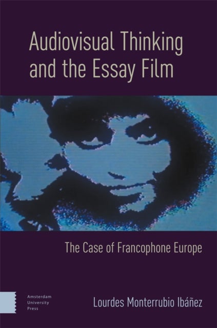 Audiovisual Thinking and the Essay Film - The Case of Francophone Europe