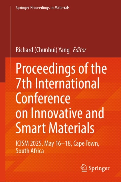 Proceedings of the 7th International Conference on Innovative and Smart Materials - ICISM 2025, May 16–18, Cape Town, South Africa