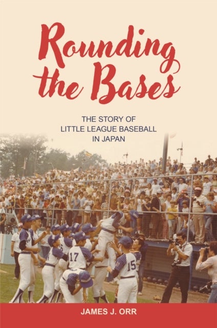 Rounding the Bases - The Story of Little League Baseball in Japan