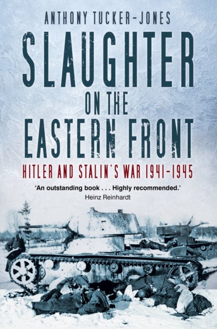 Slaughter on the Eastern Front - Hitler and Stalin’s War 1941-1945