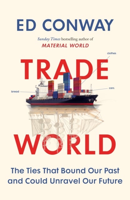 Trade World - The Ties That Bound Our Past and Could Unravel Our Future