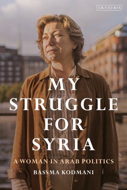 My Struggle for Syria - A Woman in Arab Politics