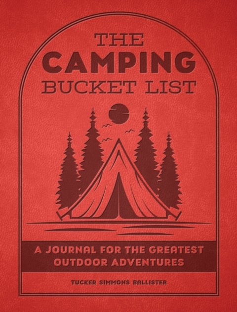 The Camping Bucket List - A Journal for the Greatest Outdoor Adventures