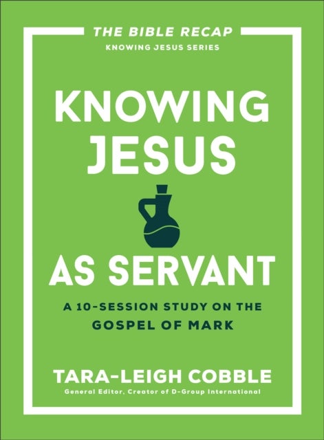 Knowing Jesus as Servant - A 10-Session Study on the Gospel of Mark