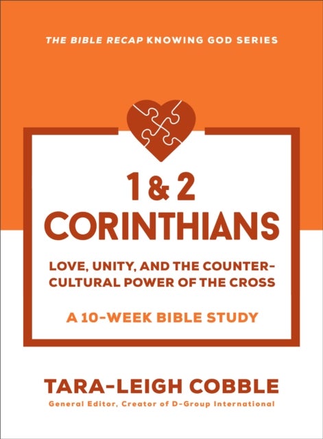 1 & 2 Corinthians - Love, Unity, and the Countercultural Power of the Cross--a 10-Week Bible Study