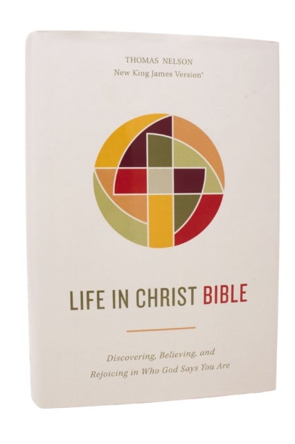 Life in Christ Bible: Discovering, Believing, and Rejoicing in Who God Says You Are  (NKJV, Hardcove
