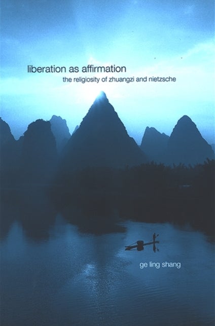 Liberation as Affirmation - The Religiosity of Zhuangzi and Nietzsche