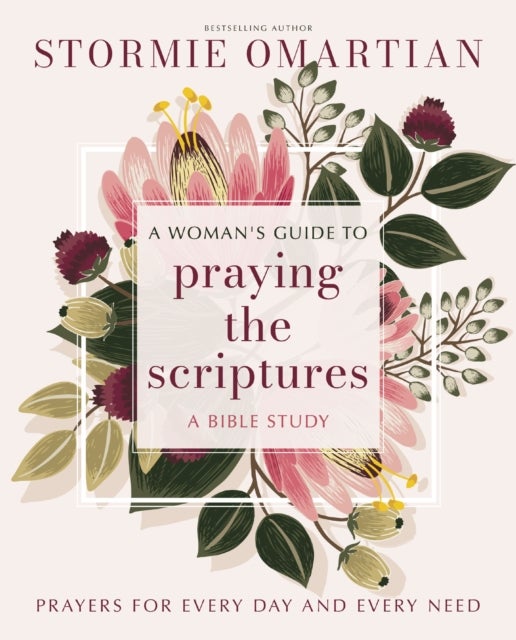 A Woman's Guide to Praying the Scriptures - Prayers for Every Day and Every Need