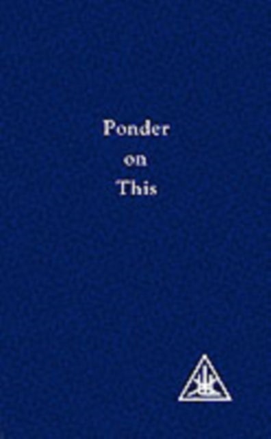 Ponder on This - From the Writings of Alice A.Bailey and the Tibetan Master Djwhal Khul
