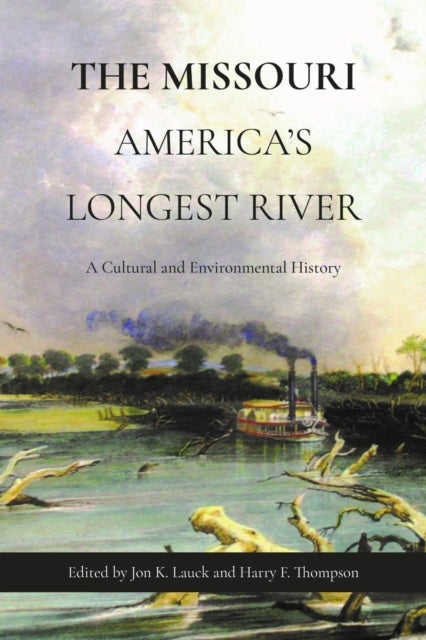 The Missouri, America's Longest River - A Cultural and Environmental History