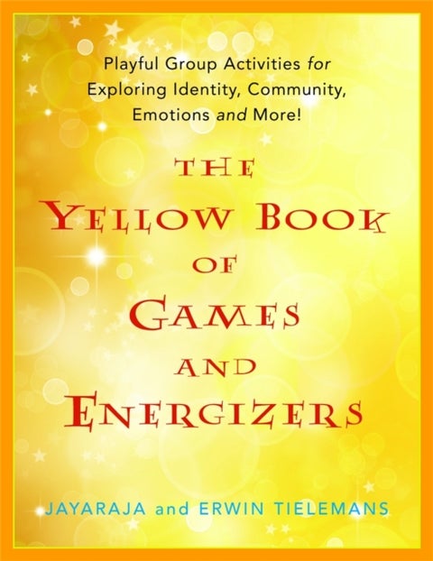 The Yellow Book of Games and Energizers - Playful Group Activities for Exploring Identity, Community, Emotions and More!