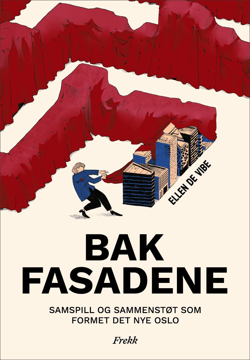 Bak fasadene - samspill og sammenstøt som formet det nye Oslo